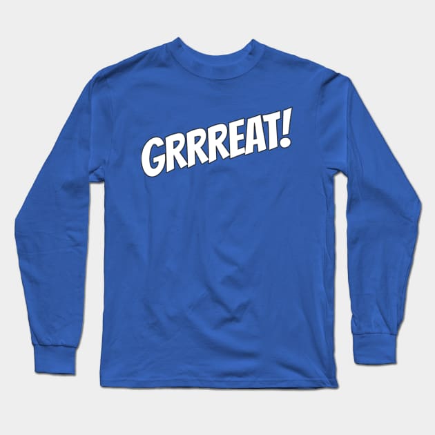 Grrreat! Long Sleeve T-Shirt by jmtaylor